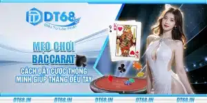 Mẹo chơi Baccarat – Cách đặt cược thông minh giúp thắng đều tay