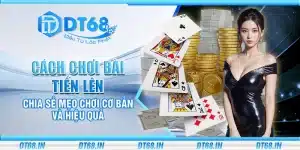 Cách chơi bài Tiến Lên – Khám phá cách chơi và luật cơ bản