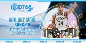 Mẹo đặt cược bóng rổ – Tư duy cược tài xỉu giúp ăn đều mỗi trận