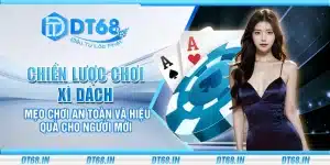 Chiến lược chơi Xì Dách – Mẹo chơi an toàn và hiệu quả cho người mới