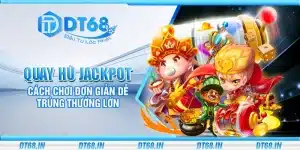Quay hũ jackpot – Cách chơi đơn giản dễ trúng thưởng lớn