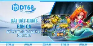 Cài đặt game bắn cá – Chỉ vài bước đơn giản là chơi ngay