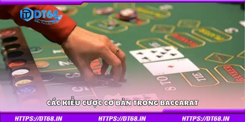 Nắm bắt các kiểu cược trong Baccarat