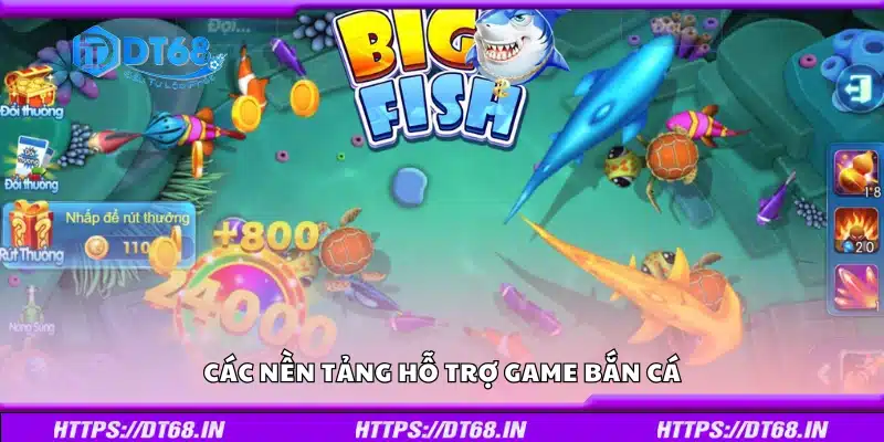 Một số nền tảng hỗ trợ game bắn cá