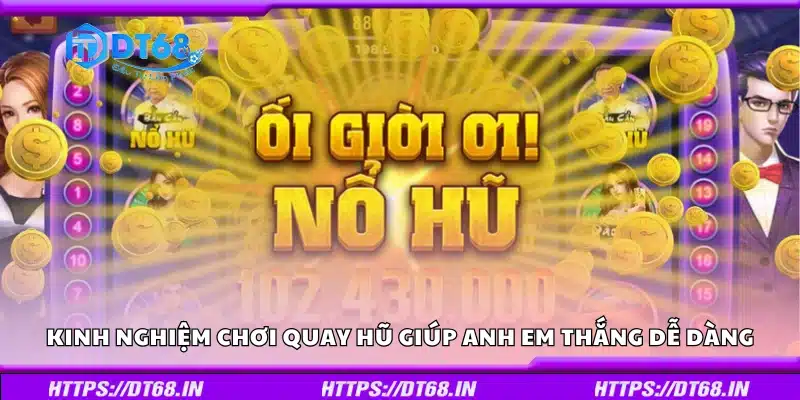 Kinh nghiệm chơi quay hũ thắng dễ dàng