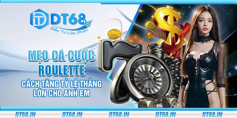 Mẹo cá cược Roulette – Cách tăng tỷ lệ thắng lớn cho anh em