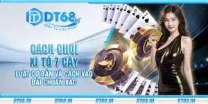 Cách chơi xì tố 7 cây – Luật cơ bản và cách vào bài chuẩn xác