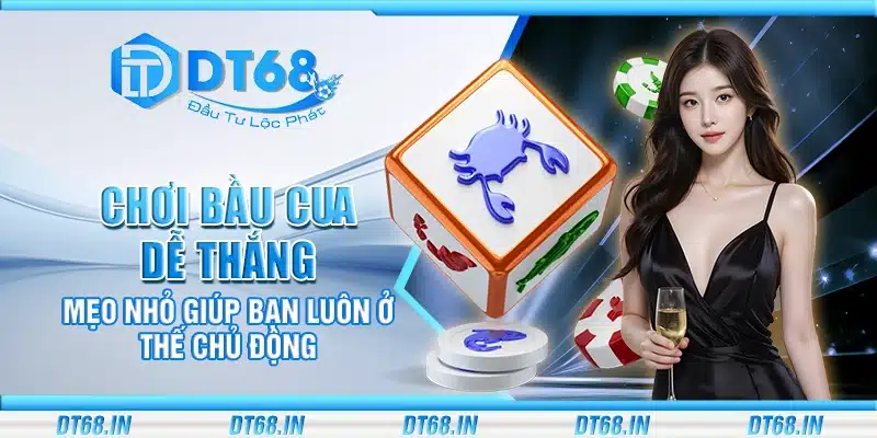 Chơi bầu cua dễ thắng – Mẹo nhỏ giúp bạn luôn ở thế chủ động