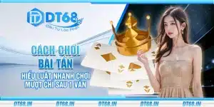 Cách chơi bài Tấn – Hiểu luật nhanh chơi mượt chỉ sau 1 ván