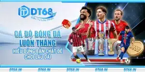 Cá độ bóng đá luôn thắng – Hiểu đúng bản chất để chơi lâu dài