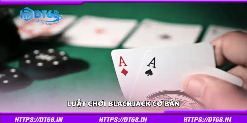 Khám phá luật chơi blackjack cơ bản