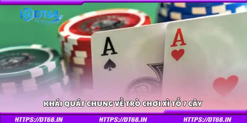 Tổng quan về trò chơi Xì tố 7 cây