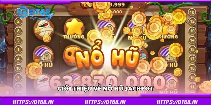 Tìm hiểu về Nổ Hũ Jackpot