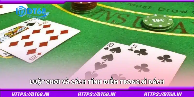 Nắm vững quy tắc chơi và cách đếm điểm trong game bài Xì Dách