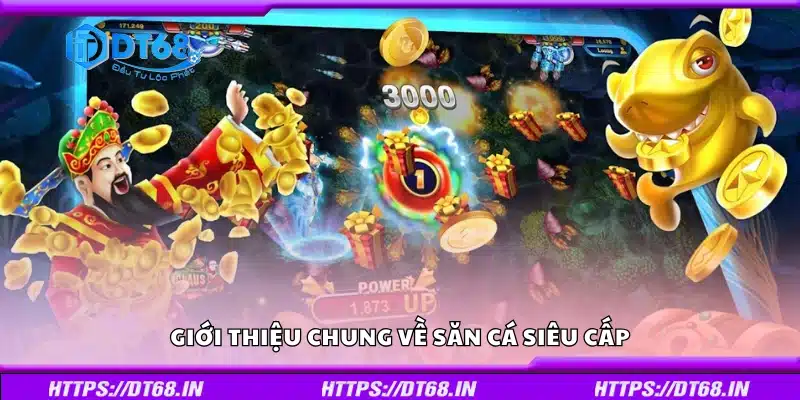 Khái quát tổng thể về trò chơi săn cá siêu cấp