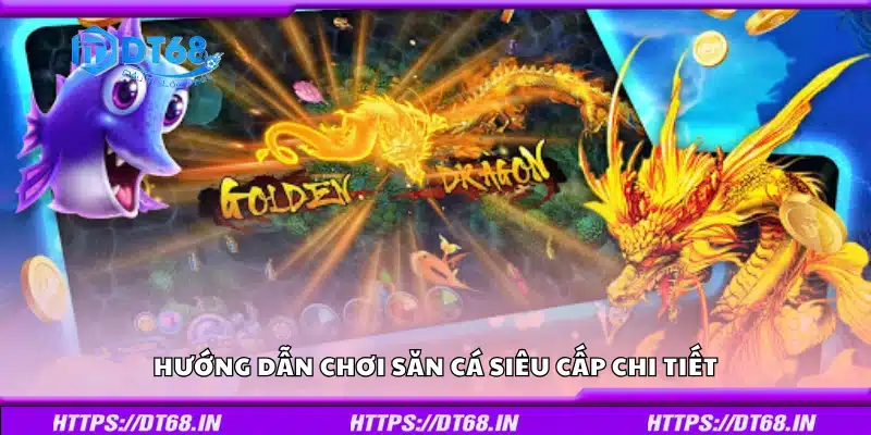Cách chơi săn cá siêu cấp từ A đến Z cho người mới